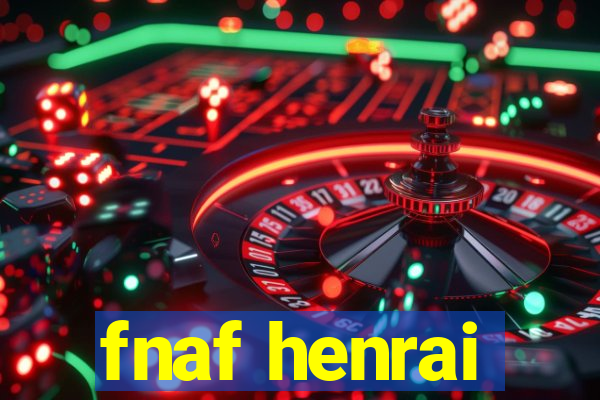fnaf henrai